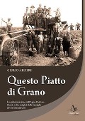 Cover-Bild zum Titel 'Questo piatto di grano. La colonizzazione dell'Agro Pontino. Nomi, volti, origini delle famiglie che si insediarono' von 'Giulio Alfieri'