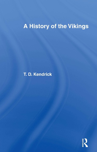 A History of the Vikings - Thomas D Kendrick