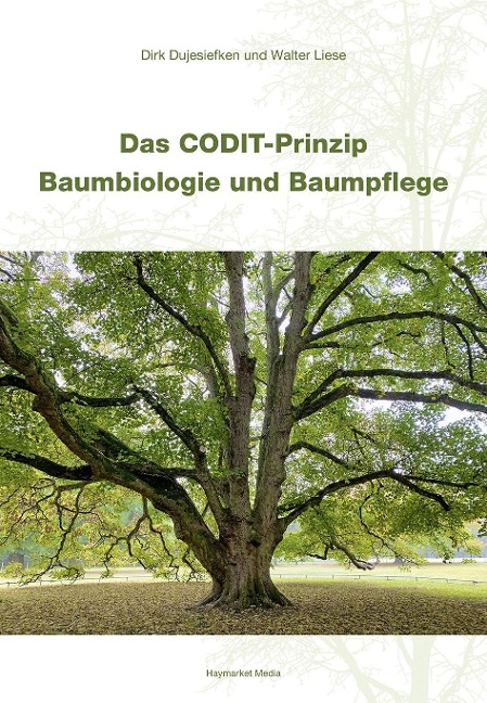 Das CODIT-Prinzip - Baumbiologie und Baumpflege - Dirk Dujesiefken, Walter Liese