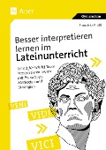 Besser interpretieren lernen im Lateinunterricht - Franziska Prölß