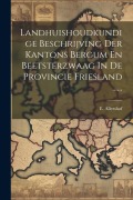 Cover-Bild zum Titel 'Landhuishoudkundige Beschrijving Der Kantons Bergum En Beetsterzwaag In De Provincie Friesland ......' von 'E. Allershof'