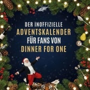 Cover-Bild zum Titel 'Der inoffizielle Adventskalender für Fans von Dinner for One' von 'Hannah Scholz'