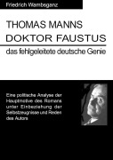 Cover-Bild zum Titel 'Thomas Mann Doktor Faustus das fehlgeleitete deutsche Genie' von 'Friedrich Wambsganz'