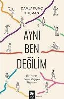 Ayni Ben Degilim - Bir Yastan Sonra Degisen Hayatlar - Damla Kunc Kocman