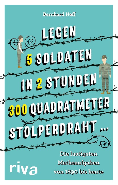 "Legen 5 Soldaten in 2 Stunden 300 Quadratmeter Stolperdraht ..." - Bernhard Neff