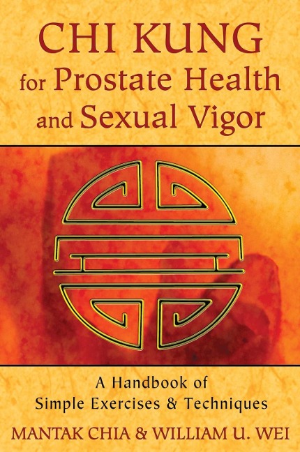 Chi Kung for Prostate Health and Sexual Vigor - Mantak Chia, William U. Wei