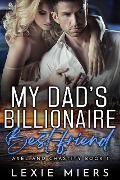 My Dad's Billionaire Best-Friend (Axel and Chastity, #1) - Lexie Miers