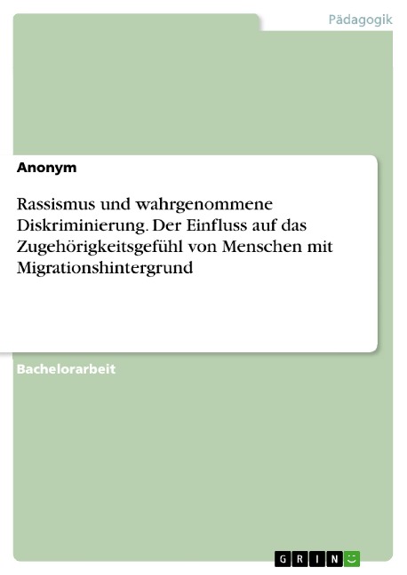 Rassismus und wahrgenommene Diskriminierung. Der Einfluss auf das Zugehörigkeitsgefühl von Menschen mit Migrationshintergrund - 