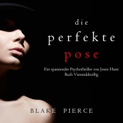 Cover-Bild zum Titel 'Die Perfekte Pose (Ein spannender Psychothriller von Jessie Hunt ¿ Buch Vierunddreißig)' von 'Blake Pierce'