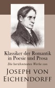 Cover-Bild zum Titel 'Klassiker der Romantik in Poesie und Prosa: Die berühmtesten Werke von Joseph von Eichendorff' von 'Joseph Von Eichendorff'