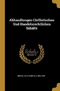 Abhandlungen Civilistischen Und Handelsrechtlichen Inhalts - Adrianus Catharinus Holtius