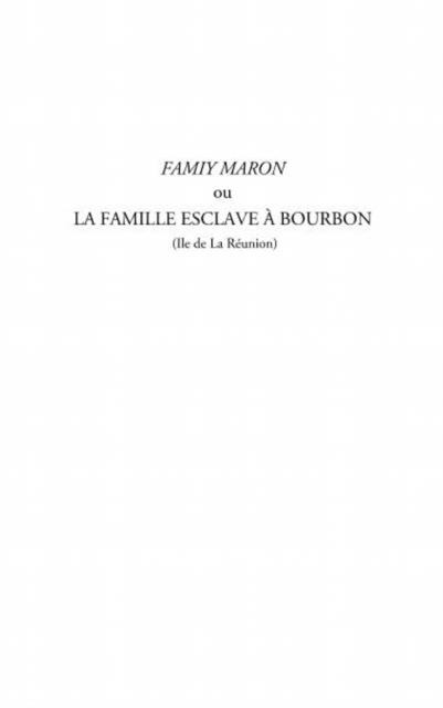 Famiy maron ou la famille esclave a Bourbon (Ile de La Reunion) - Gilles Gerard