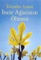 Incir Agacinin Ölümü - Erendiz Atasü