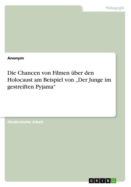 Die Chancen von Filmen über den Holocaust am Beispiel von "Der Junge im gestreiften Pyjama" - Anonymous