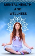 Cover-Bild zum Titel 'Mental Health And Wellness' von 'Tushar P, Tushar'