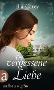 Cover-Bild zum Titel 'Die vergessene Liebe' von 'Ella Carey'