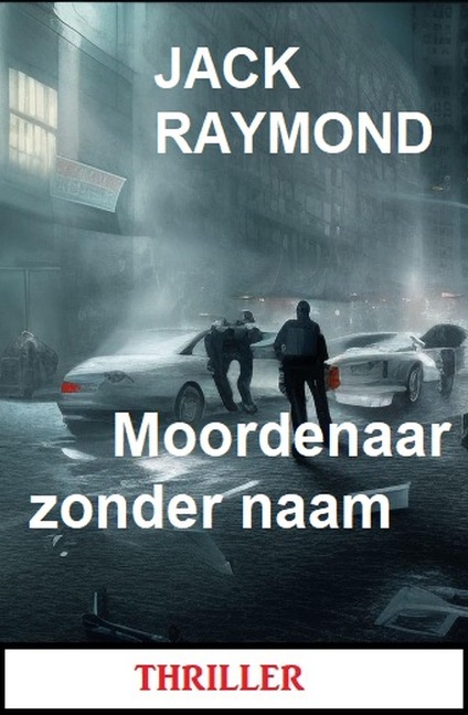Moordenaar zonder naam: Thriller - Jack Raymond