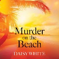 Cover-Bild zum Titel 'Murder on the Beach' von 'Daisy White'