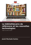Cover-Bild zum Titel 'Le bibliothécaire de référence et les nouvelles technologies' von 'Josiel Machado Santos'