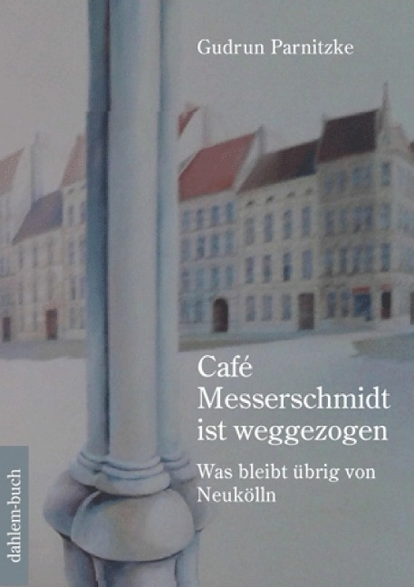 Café Messerschmidt ist weggezogen - Gudrun Parnitzke