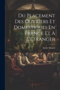 Cover-Bild zum Titel 'Du Placement Des Ouvriers Et Domestiques En France Et À L'étranger' von 'Émile Thuard'