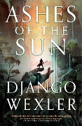 Cover-Bild zum Titel 'Ashes of the Sun' von 'Django Wexler'