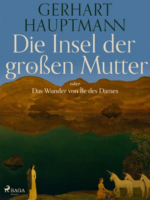 Die Insel der großen Mutter oder Das Wunder von Île des Dames - Gerhart Hauptmann