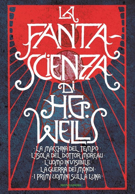 La fanta-scienza di H. G. Wells: La macchina del tempo-L'isola del dottor Moreau-L'uomo invisibile-La guerra dei mondi-I primi uomini sulla luna - Herbert George Wells