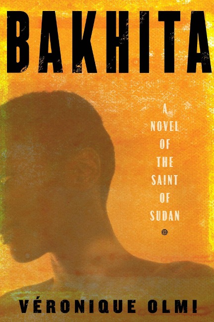 Bakhita: A Novel of the Saint of Sudan - Veronique Olmi