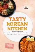 Cover-Bild zum Titel 'Tasty Korean Kitchen: Koreanisches Kochbuch - Die leckersten Rezepte - authentisch & alltagstauglich für jeden Geschmack und Anlass - inkl. Banchan, Soßen & Marinaden, Snacks, Streetfood, Desserts' von 'Ha Yonn'