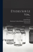 Cover-Bild zum Titel 'Études Sur Le Vin, .' von 'Katherine Golden Bitting Gastronomy, Louis Pasteur'