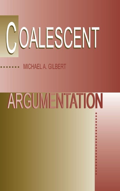 Coalescent Argumentation - Michael A. Gilbert