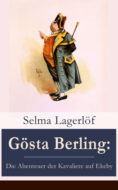 Gösta Berling: Die Abenteuer der Kavaliere auf Ekeby - Selma Lagerlöf