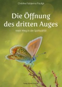 Die Öffnung des dritten Auges - Christine Fabijenna Pauligk