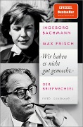 Cover-Bild zum Titel '»Wir haben es nicht gut gemacht«' von 'Ingeborg Bachmann, Max Frisch'