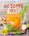 Die Suppe heilt - Marion Grillparzer