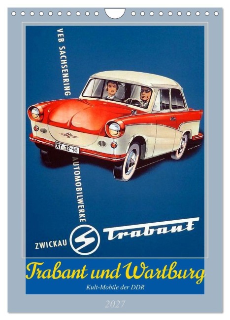 Trabant und Wartburg - Kult-Mobile der DDR (Wandkalender 2027 DIN A4 hoch), CALVENDO Monatskalender - Henning von Löwis of Menar