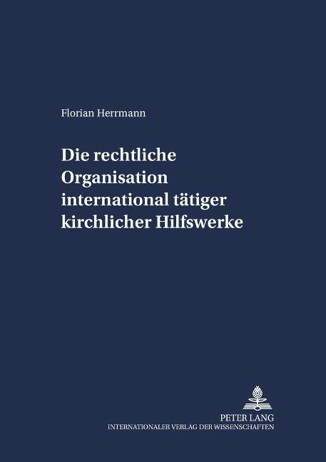 Die rechtliche Organisation international tätiger kirchlicher Hilfswerke - Florian Herrmann