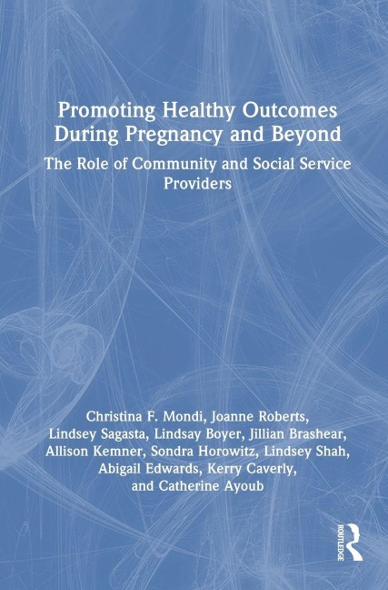 Promoting Healthy Outcomes During Pregnancy and Beyond - Christina F. Mondi, Lindsey Sagasta, Joanne Roberts