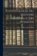 Cover-Bild zum Titel 'Ichthyologie ou, Histoire Naturelle des Poissons' von 'Bloch Marcus Elieser'