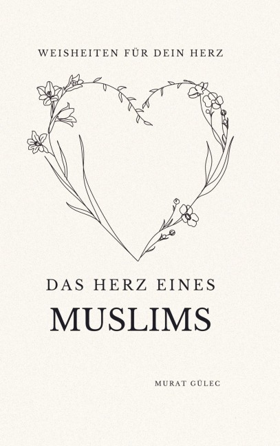 Das Herz eines Muslims: Weisheiten für dein Herz - Murat Gülec