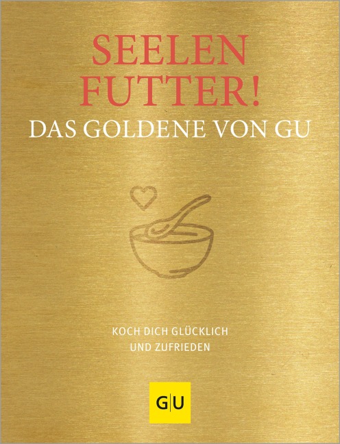 Seelenfutter! Das Goldene von GU - 