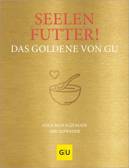 Seelenfutter! Das Goldene von GU - 