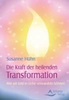 Die Kraft der heilenden Transformation - Susanne Hühn