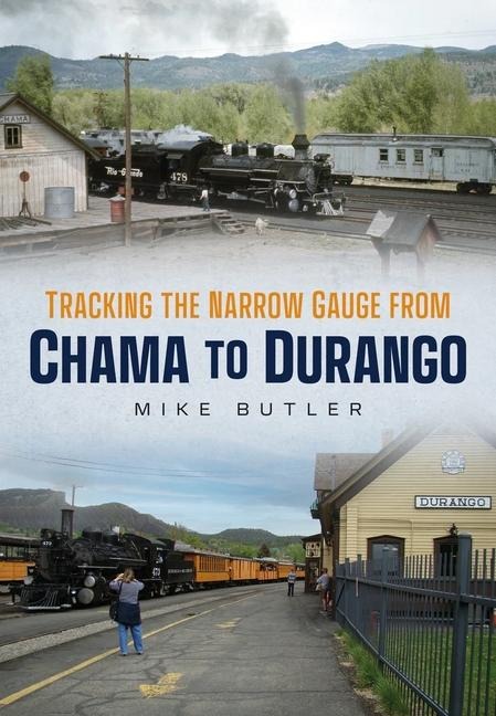 Tracking the Narrow Gauge from Chama to Durango - Michael Butler