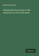 Cover-Bild zum Titel 'Paléographie des chartes et des manuscrits du XI au XVII siècle' von 'Alphonse Chassant'