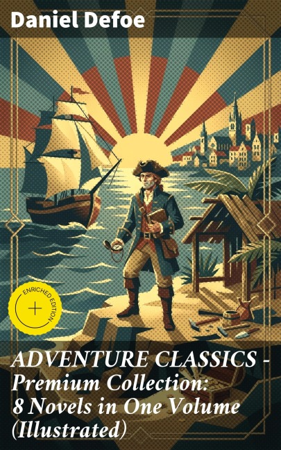 ADVENTURE CLASSICS - Premium Collection: 8 Novels in One Volume (Illustrated) - Daniel Defoe