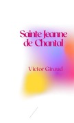 Cover-Bild zum Titel 'Sainte Jeanne de Chantal' von 'Victor Giraud'