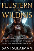 Cover-Bild zum Titel 'Flüstern der Wildnis: Eine verbotene Seelenverwandtschaft: Eine paranormale Werwolf-Romanze mit einem besitzergreifenden Beschützer' von 'Sani Sulaiman'