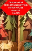 Cover-Bild zum Titel 'Origami-Kurs Für Fortgeschrittene: Papier Präzise Und Stil Falten' von 'Duke Souza'